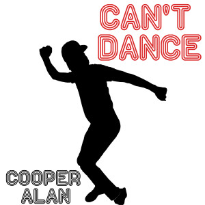 Listen to Can't Dance (Explicit) song with lyrics from Cooper Alan