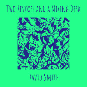 Two Revoxes and a Mixing Desk dari David Smith