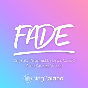 收聽Sing2Piano的Fade (Originally Performed by Lewis Capaldi) (Piano Karaoke Version)歌詞歌曲