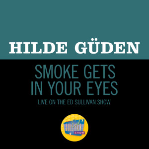 อัลบัม Smoke Gets In Your Eyes (Live On The Ed Sullivan Show, October 19, 1952) ศิลปิน Hilde Güden