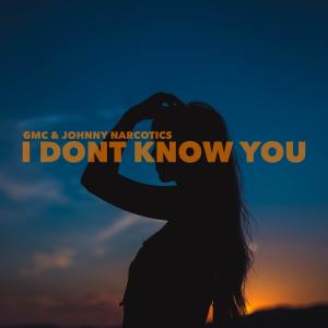 收聽GMC的I Dont Know You歌詞歌曲