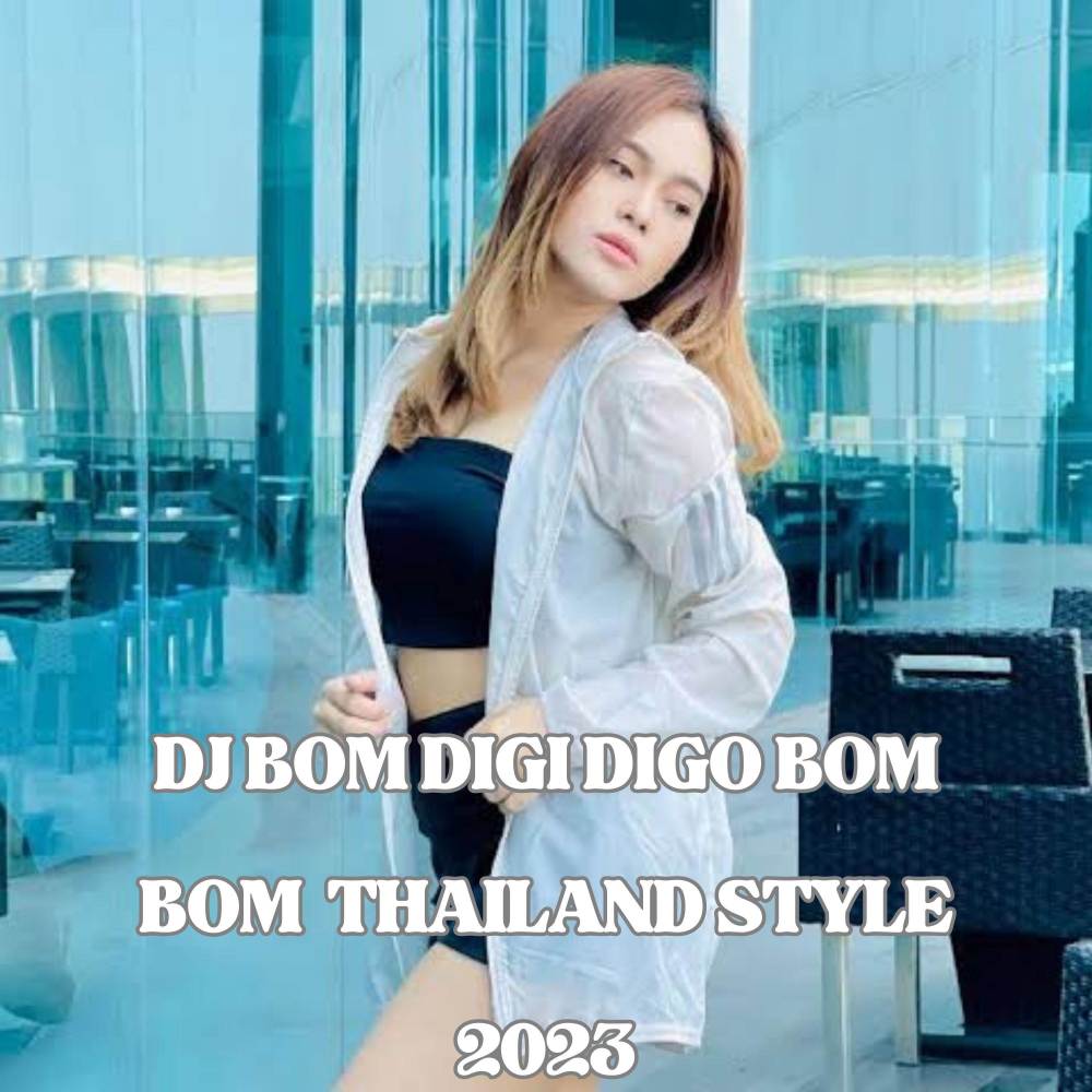 DJ BOM DIGI DIGO BOM BOM  THAILAND STYLE