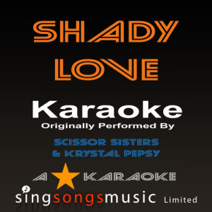 A* Karaoke的專輯Shady Love (Originally Performed By Scissor Sisters & Krystal Pepsy) [Karaoke Audio Version]