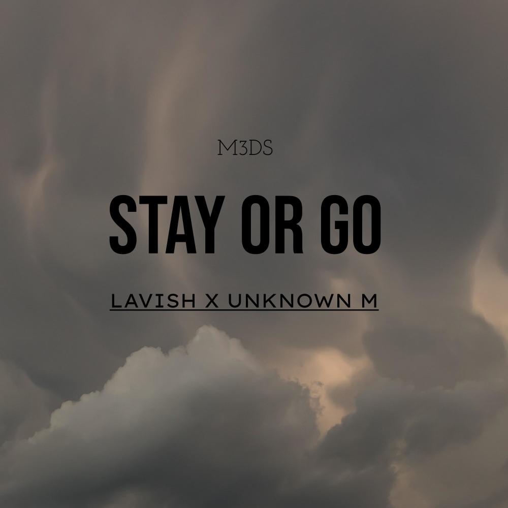 Stay or go (feat. Lavish & Unknown M) (Explicit)