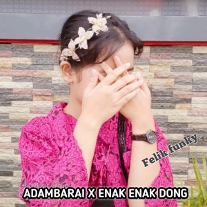 Dengarkan lagu ADAMBARAI X ENAK ENAK DONG nyanyian felik funky dengan lirik