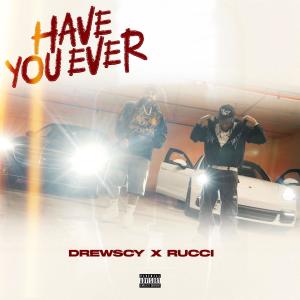 收聽Drewscy的Have You Ever (feat. Rucci) (Explicit)歌詞歌曲