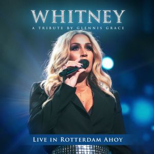 อัลบัม WHITNEY - A Tribute by Glennis Grace (Live in Rotterdam Ahoy) ศิลปิน Glennis Grace