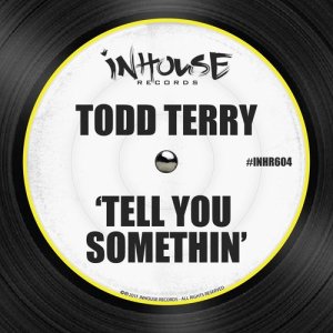ดาวน์โหลดและฟังเพลง Tell You Somethin' พร้อมเนื้อเพลงจาก Todd Terry
