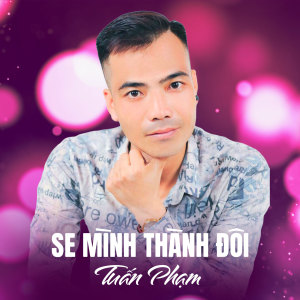 Listen to Se Mình Thành Đôi song with lyrics from Tuấn Phạm