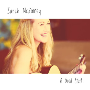 ดาวน์โหลดและฟังเพลง A Good Start พร้อมเนื้อเพลงจาก Sarah McKinney