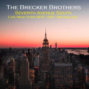 อัลบัม Seventh Avenue South (Live New York NPR 1981 Broadcast) ศิลปิน The Brecker Brothers