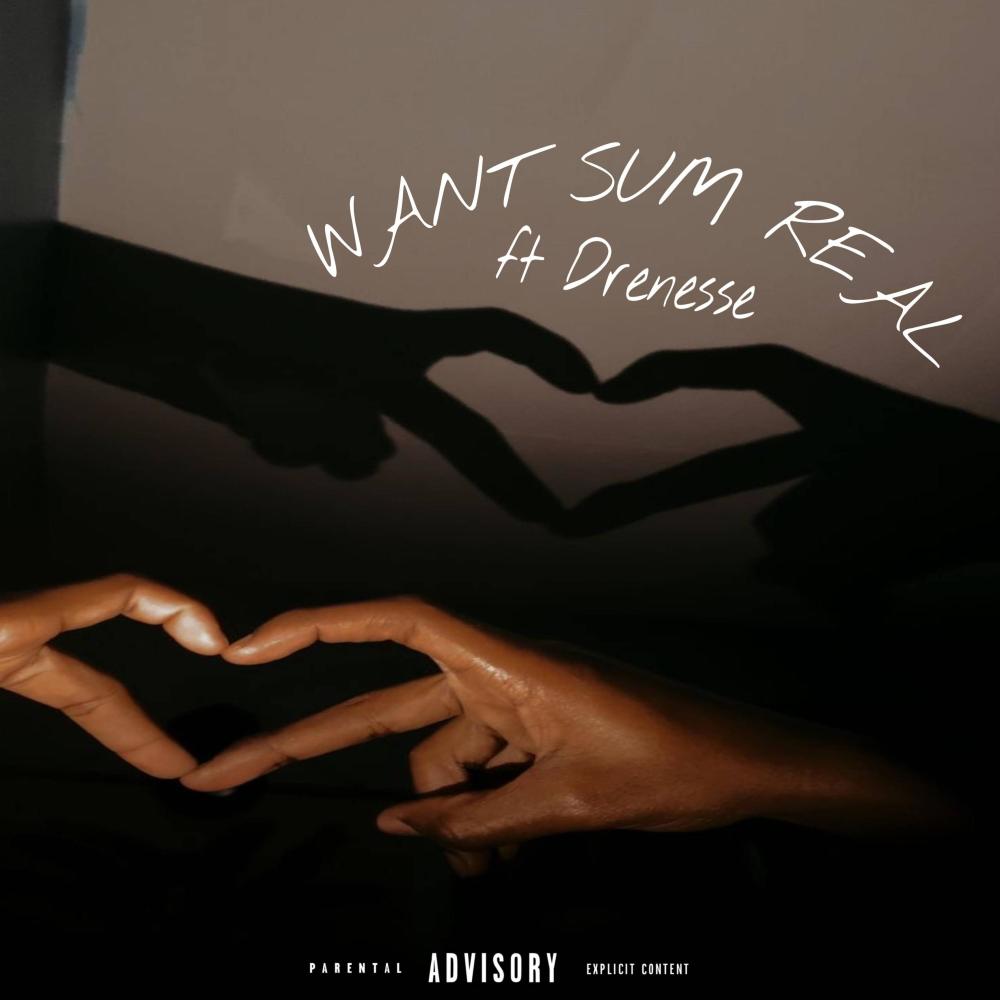 Want Sum Real (feat. Drenesse) (Explicit)