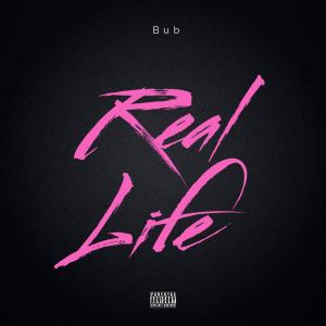 收聽Bub的Real Life (Explicit)歌詞歌曲