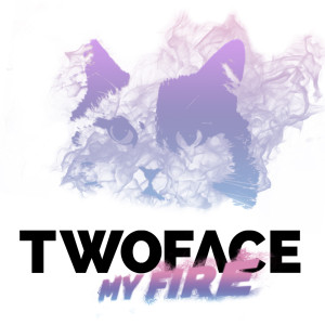Listen to My Fire song with lyrics from TwoFace