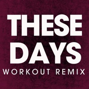 ดาวน์โหลดและฟังเพลง These Days (Extended Workout Remix) พร้อมเนื้อเพลงจาก Power Music Workout