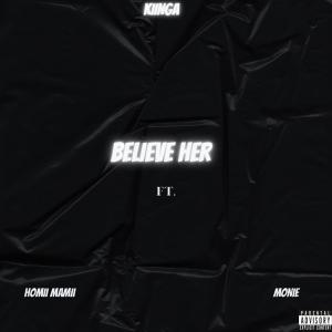 收聽KIINGA的Believe Her (feat. Homii Mamii & Monie) (Explicit)歌詞歌曲