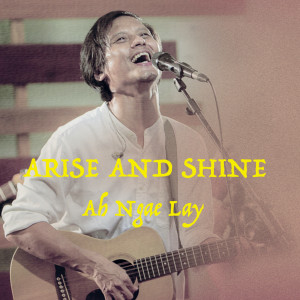 Album Arise and Shine oleh Ah Ngae Lay