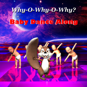 Dengarkan lagu Why-O-Why-O-Why? nyanyian Baby Dance Along dengan lirik