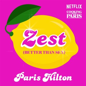 Paris Hilton的专辑Zest (Better Than Sex) [From the Netflix Series, Cooking With Paris]