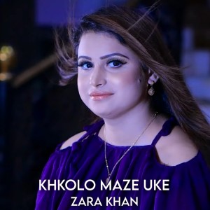 Listen to Khkolo Maze Uke song with lyrics from Zara Khan