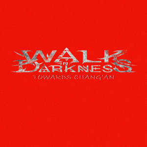 Walk in Darkness的專輯Towards Chang'an