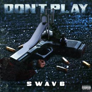 Swav6的專輯Don't Play (Explicit)