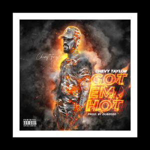 Dengarkan Got Em Hot (Explicit) lagu dari Chevy Taylor dengan lirik