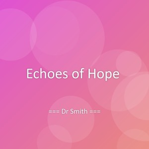 Listen to Echoes of Hope song with lyrics from Dr Smith