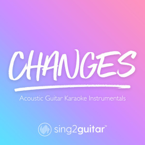 ดาวน์โหลดและฟังเพลง Changes (Originally Performed by Justin Bieber) (Acoustic Guitar Karaoke) (其他) พร้อมเนื้อเพลงจาก Sing2Guitar