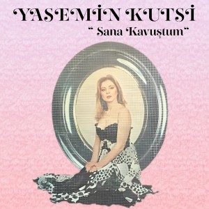 ดาวน์โหลดและฟังเพลง Sana Kavuştum พร้อมเนื้อเพลงจาก Yasemin Kutsi