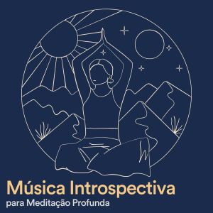 Album Música Introspectiva para Meditação Profunda from Musicoterapia New Age