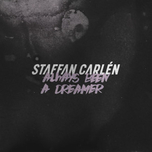收听Staffan Carlén的Always Been a Dreamer歌词歌曲