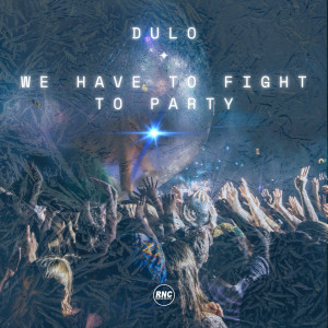Listen to We Have To Fight To Party (Radio Edit) song with lyrics from Dulo.