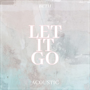 Beth的專輯Let It Go (Acoustic)