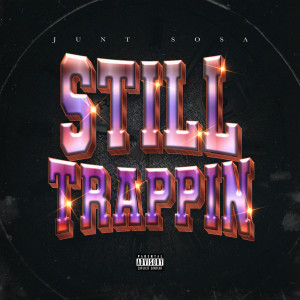 收聽Junt Sosa的Still Trappin (Explicit)歌詞歌曲