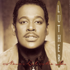 ดาวน์โหลดและฟังเพลง Never Let Me Go พร้อมเนื้อเพลงจาก Luther Vandross