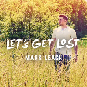 Dengarkan Lets Get Lost lagu dari Mark Leach dengan lirik