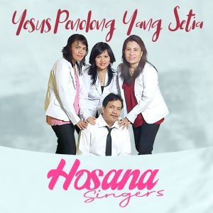 Dengarkan lagu Yesus Penolong Yang Setia nyanyian Hosana Singers dengan lirik
