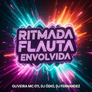 收聽Oliveira Mc 011的RITMADA FLAUTA ENVOLVIDA (Explicit)歌詞歌曲