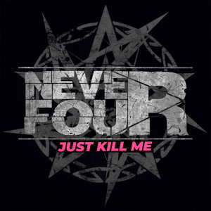Dengarkan Just Kill Me lagu dari NEVER FOUR dengan lirik