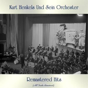 Album Remastered Hits (All Tracks Remastered) from Kurt Henkels und sein Orchester
