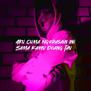 Album Aku Cuma Ngerasain Ini Sama Kamu Doang Tau from 