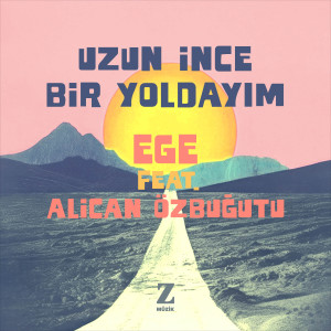 收聽Ege的Uzun İnce Bir Yoldayım歌詞歌曲