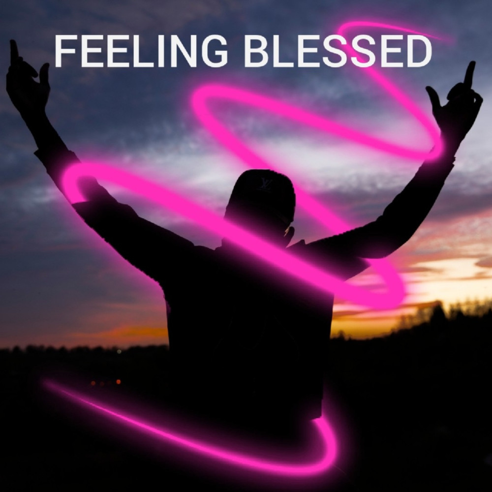 Feeling Blessed (Explicit)