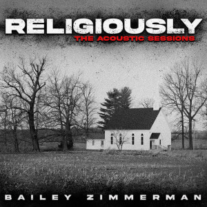 Bailey Zimmerman的專輯Religiously (Religiously. The Acoustic Sessions.)