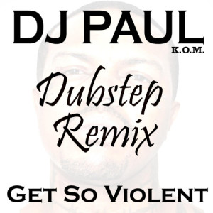 ดาวน์โหลดและฟังเพลง Get So Violent (Dubstep Mix) (Explicit) (Dubstep Mix|Explicit) พร้อมเนื้อเพลงจาก DJ Paul