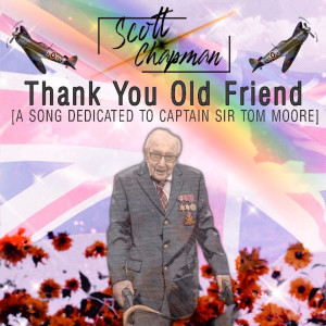 Thank You Old Friend [A Song Dedicated to Captain Sir Tom Moore] dari Scott Chapman