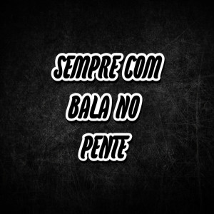 Listen to Sempre Com Bala no Pente (Explicit) song with lyrics from Dj Tiel
