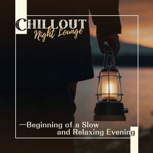 อัลบัม Chillout Night Lounge - Beginning of a Slow and Relaxing Evening ศิลปิน Relaxing BGM Project