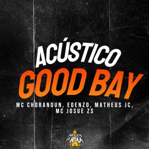 收聽MC Chorandun的Acústico Good Bay歌詞歌曲